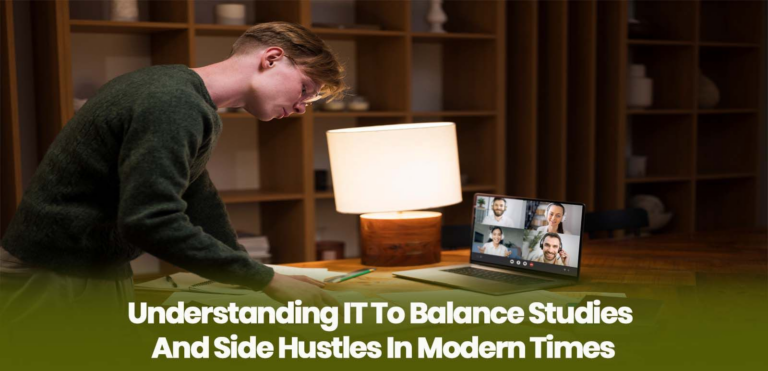 Understanding IT To Balance Studies And Side Hustles In Modern Times